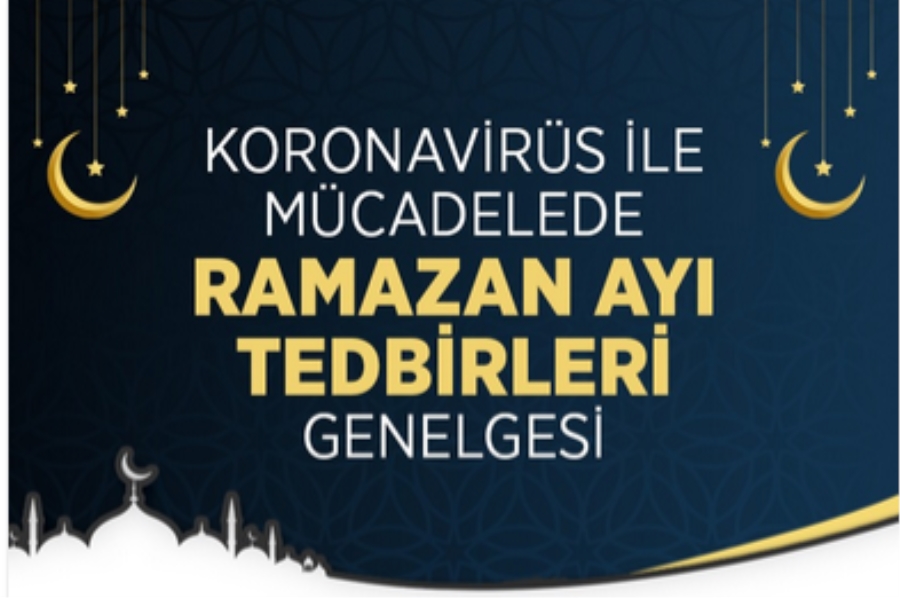 Koronavirüs ile Mücadelede Ramazan Ayı Tedbirleri Genelgesi