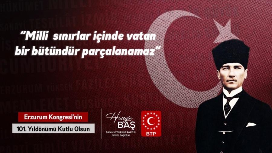 BTP Genel Başkanı  Hüseyin Baş’tan Atatürk’lü Erzurum Kongresi mesajı