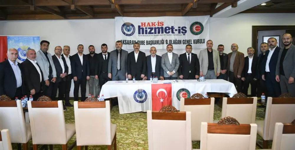 Hizmet-İş Sendikası Aksaray Şubesi 9. Olağan Genel Kurulunda Yeni Yönetim Seçildi