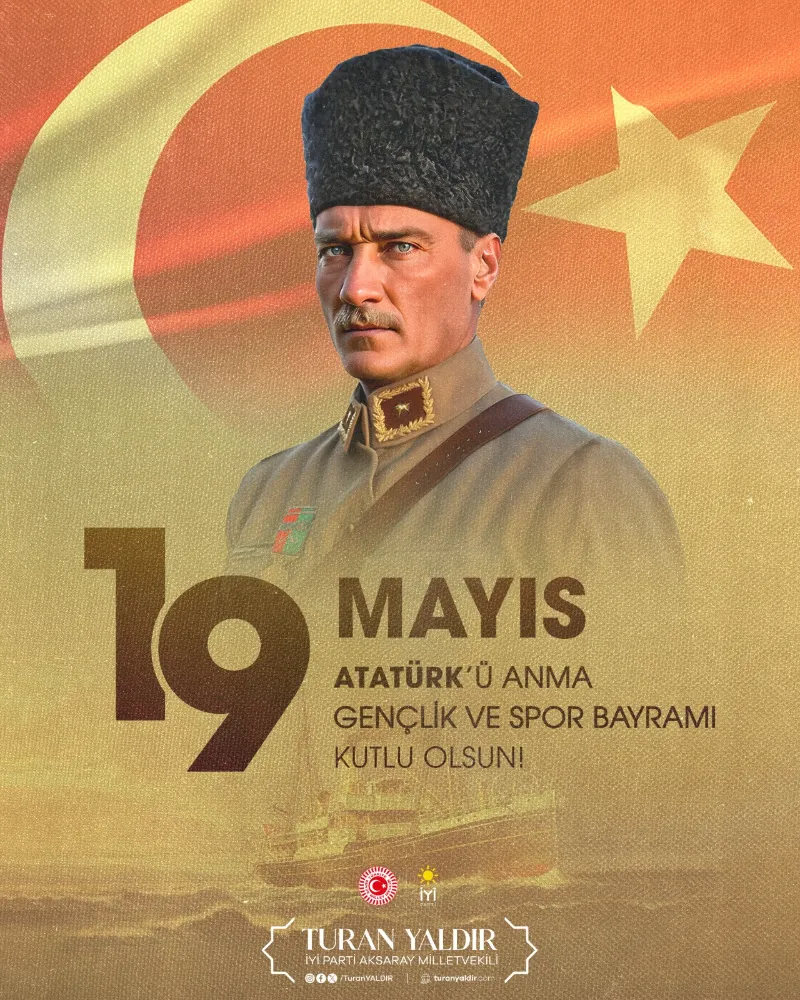 İYİ Parti Aksaray Milletvekili Turan Yaldır’dan 19 Mayıs Mesajı