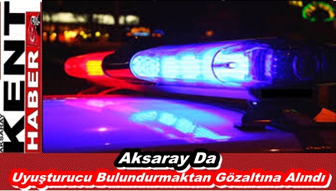 Aksaray`da Uyşturucu Hapla Yakalanınca Göz Altına Alındı