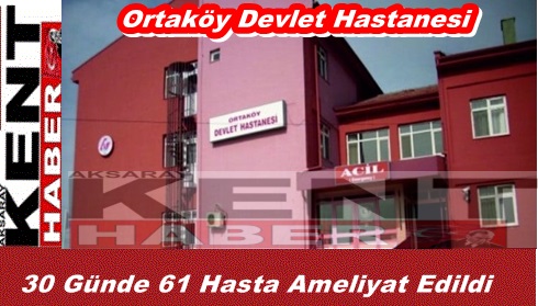 Ortaköy Devlet  Hastanesin`de 1 Ayda  61 Hasta Ameliyat Edildi