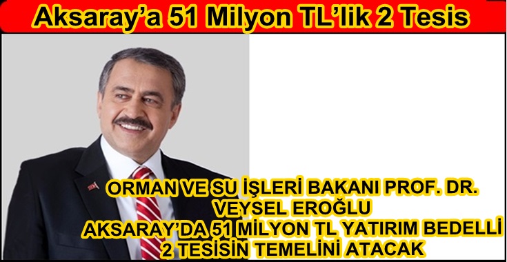 Aksaray?a 51 Milyon TL?lik 2 Tesis