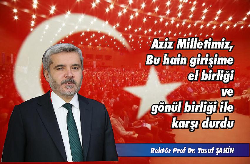 Aziz milletimiz, bu hain girişime el birliği ve gönül birliği ile karşı durdu