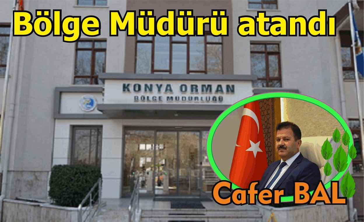 Konya Bölge Orman Müdürlüğüne atama