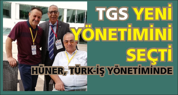 TGS yeni genel merkez yönetim kurulu belirlendi